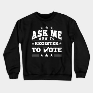 Fun ”Ask Me How to Register to Vote" Election (white) Crewneck Sweatshirt